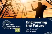 Tulane Engineering Forum: Engineering the Future